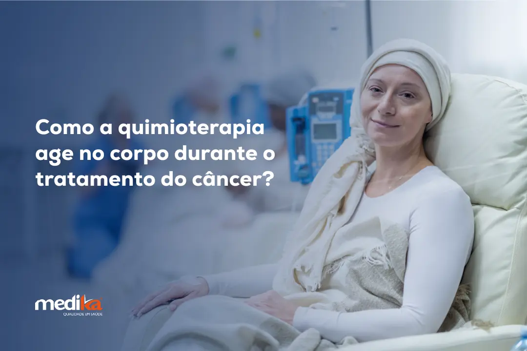Como a quimioterapia age no corpo durante o tratamento do câncer